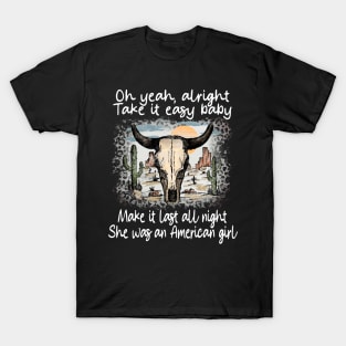 Oh Yeah, Alright. Take It Easy Baby Make It Last All Night She Was An American Girl Leopard Bull Deserts T-Shirt